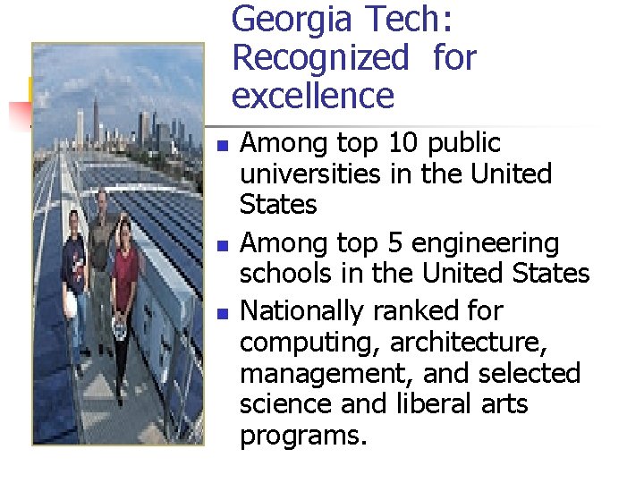 Georgia Tech: Recognized for excellence n n n Among top 10 public universities in Georgia Tech: Recognized for excellence n n n Among top 10 public universities in