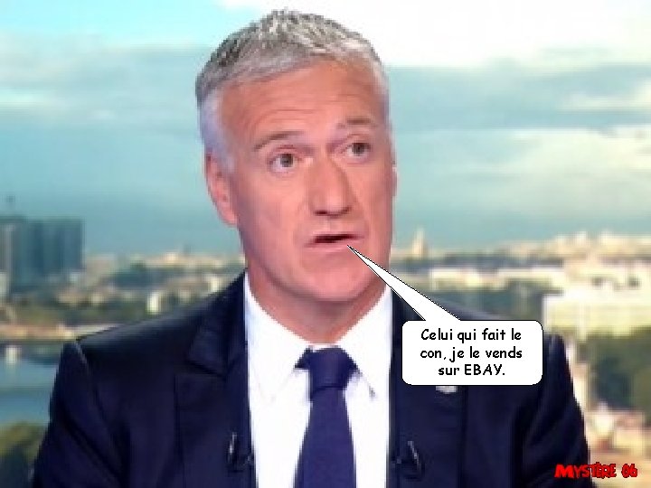 Celui qui fait le con, je le vends sur EBAY. 