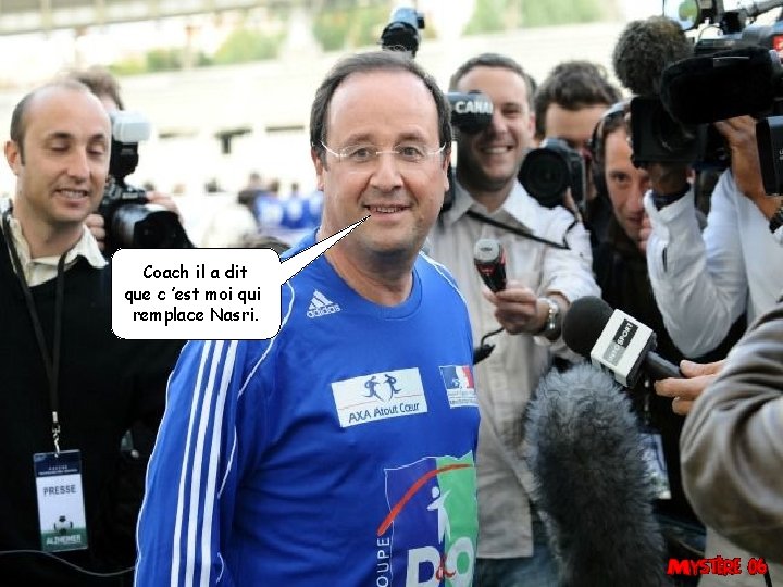 Coach il a dit que c ’est moi qui remplace Nasri. 