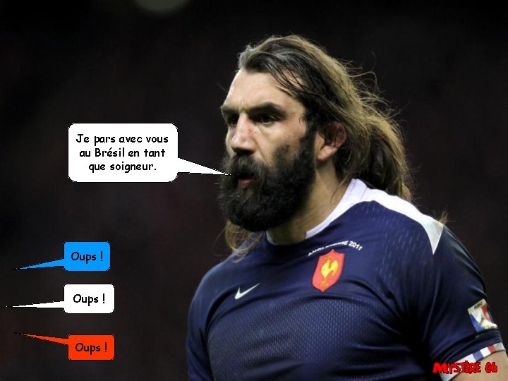 Je pars avec vous au Brésil en tant que soigneur. Oups ! 