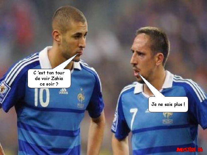 C ’est ton tour de voir Zahia ce soir ? Je ne sais plus