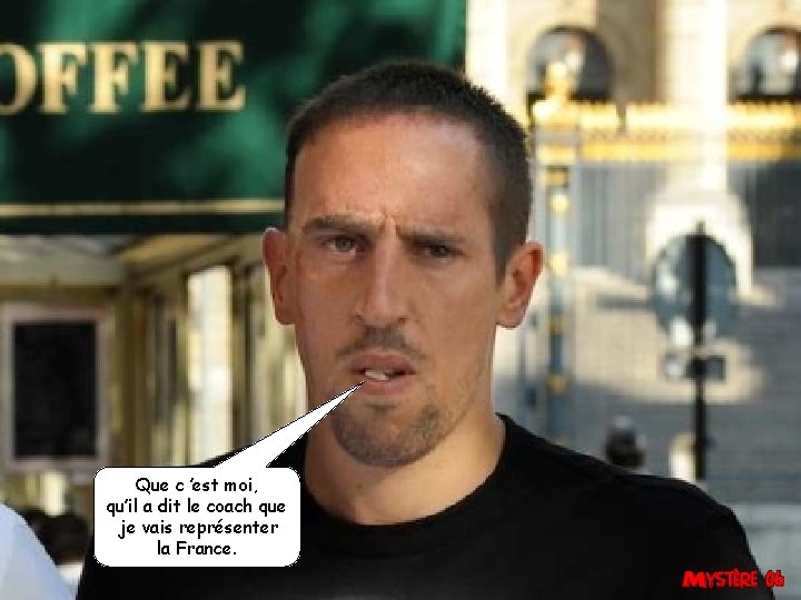 Que c ’est moi, qu’il a dit le coach que je vais représenter la