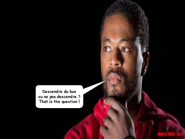 Descendre du bus ou ne pas descendre ? That is the question ! 