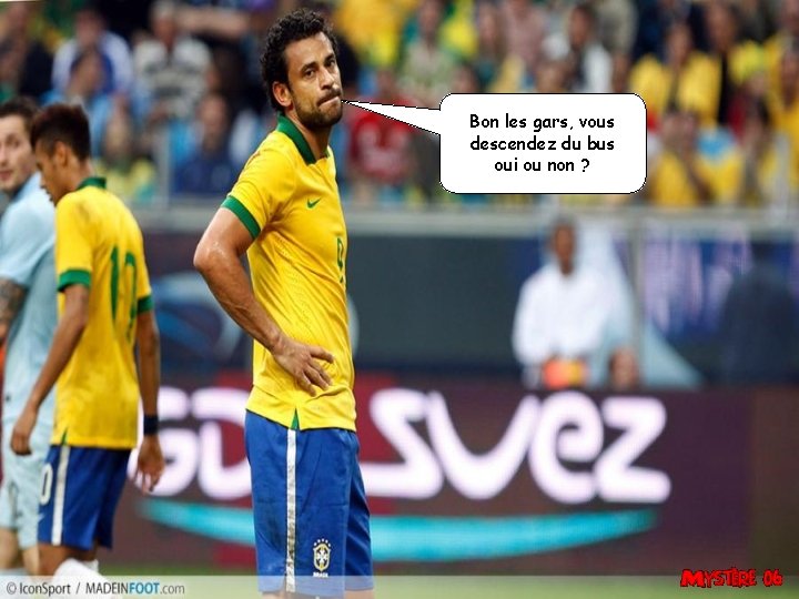 Bon les gars, vous descendez du bus oui ou non ? 