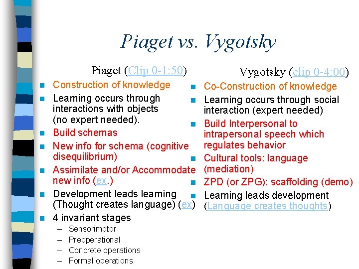 Piaget vs. Vygotsky Piaget (Clip 0 -1: 50) n n n n Construction of