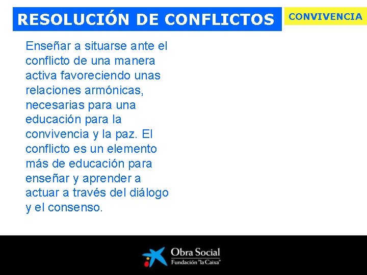 RESOLUCIÓN DE CONFLICTOS Enseñar a situarse ante el conflicto de una manera activa favoreciendo