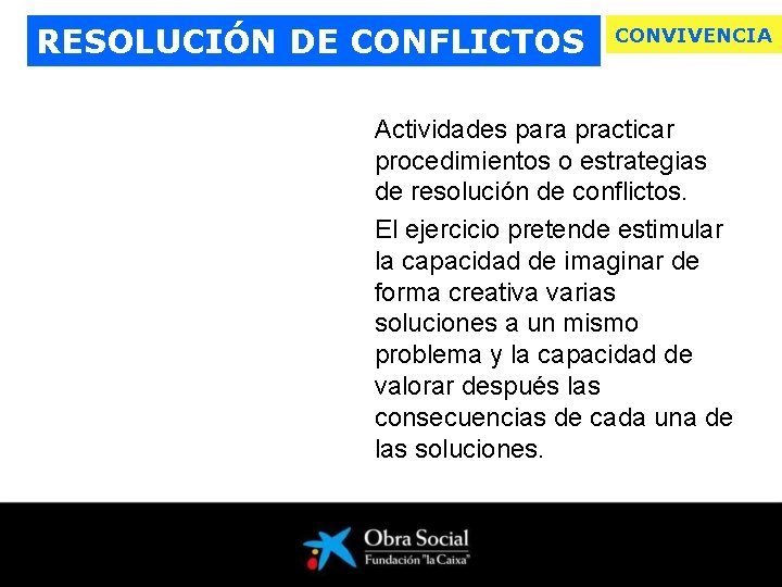 RESOLUCIÓN DE CONFLICTOS CONVIVENCIA Actividades para practicar procedimientos o estrategias de resolución de conflictos.