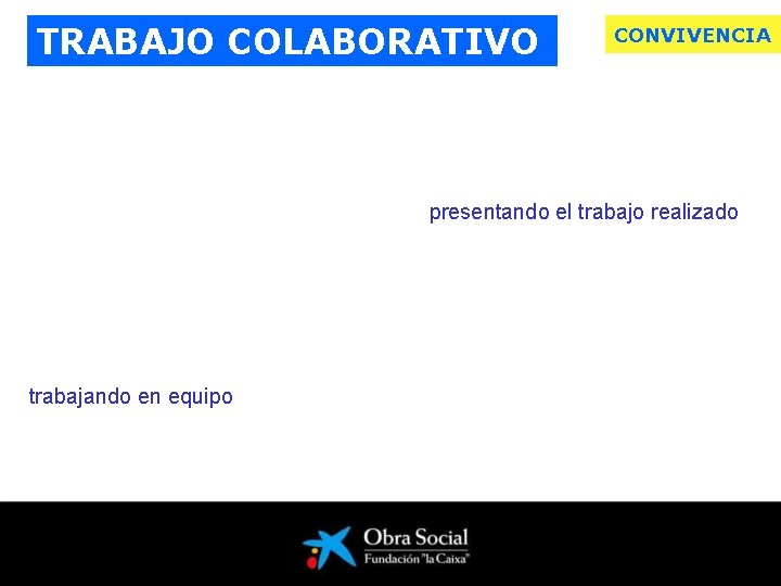 TRABAJO COLABORATIVO CONVIVENCIA presentando el trabajo realizado trabajando en equipo 