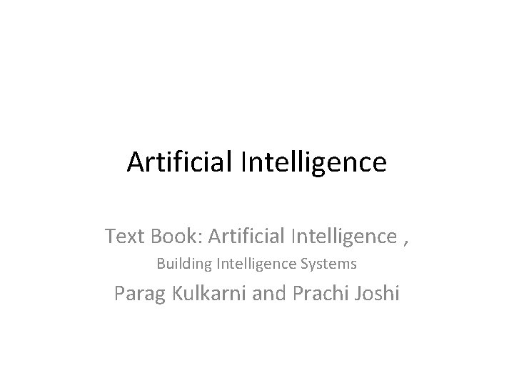 Artificial Intelligence Text Book: Artificial Intelligence , Building Intelligence Systems Parag Kulkarni and Prachi