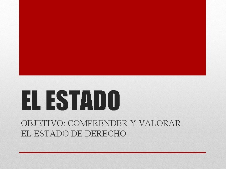 EL ESTADO OBJETIVO: COMPRENDER Y VALORAR EL ESTADO DE DERECHO 