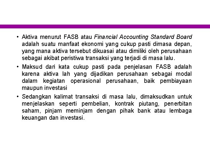  • Aktiva menurut FASB atau Financial Accounting Standard Board adalah suatu manfaat ekonomi