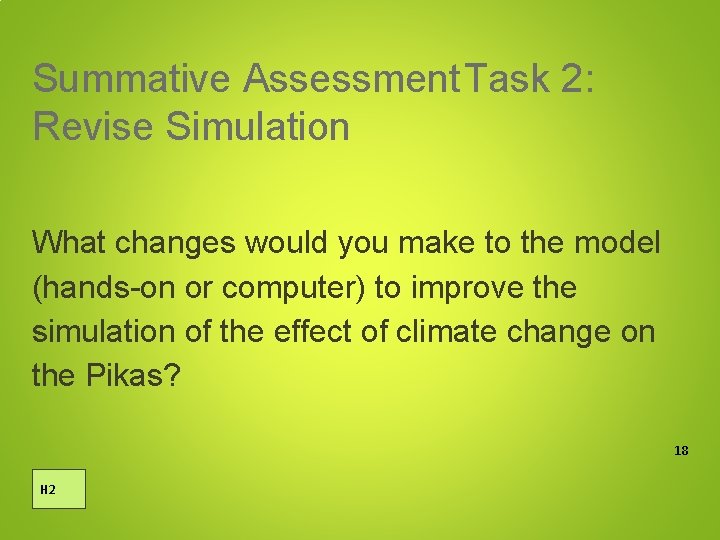 Summative Assessment. Task 2: Revise Simulation What changes would you make to the model