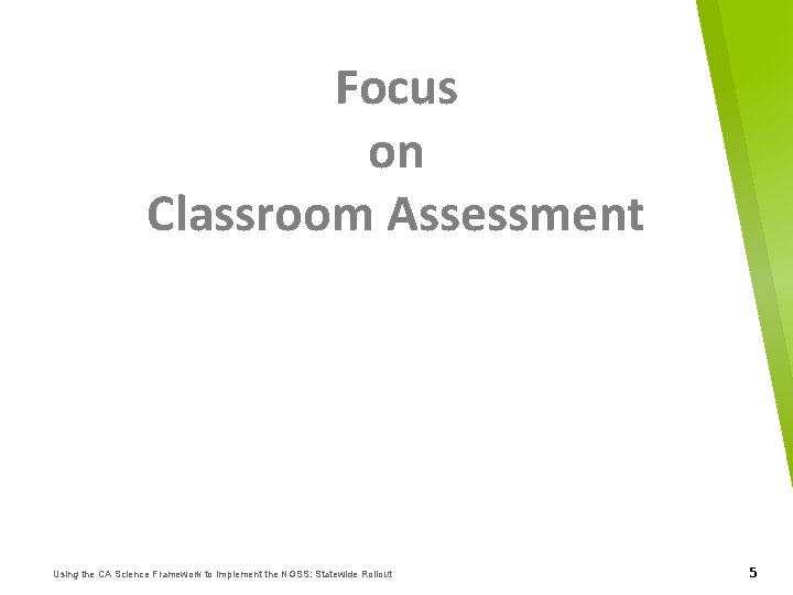 Focus on Classroom Assessment Using the CA Science Framework to Implement the NGSS: Statewide