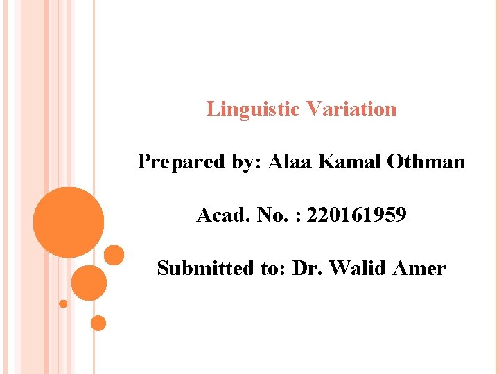 Linguistic Variation Prepared by: Alaa Kamal Othman Acad. No. : 220161959 Submitted to: Dr.