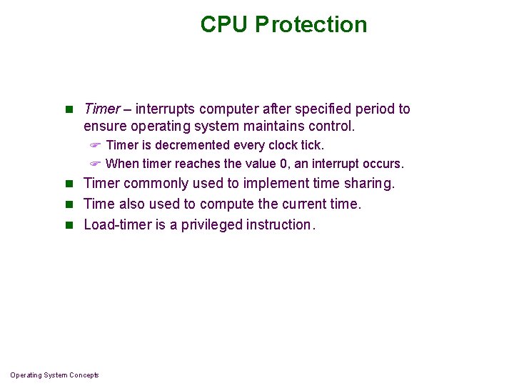 CPU Protection n Timer – interrupts computer after specified period to ensure operating system CPU Protection n Timer – interrupts computer after specified period to ensure operating system