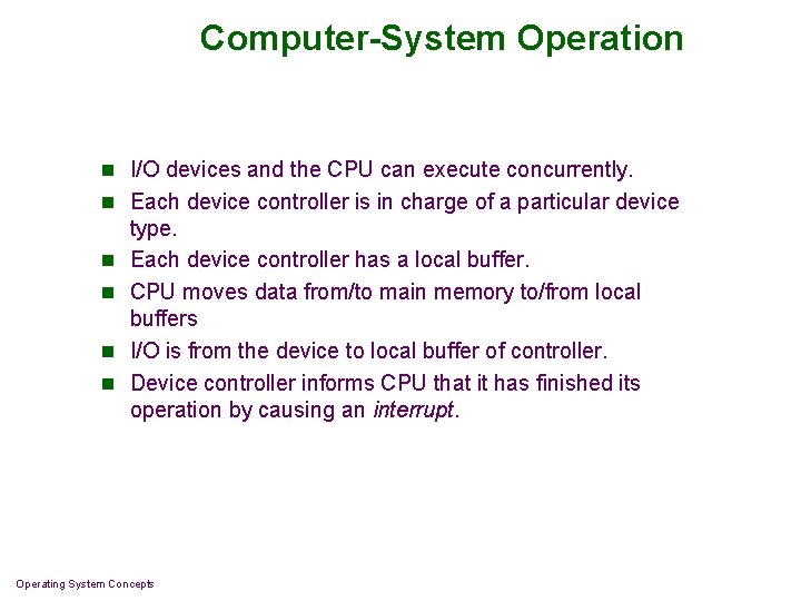 Computer-System Operation n I/O devices and the CPU can execute concurrently. n Each device Computer-System Operation n I/O devices and the CPU can execute concurrently. n Each device