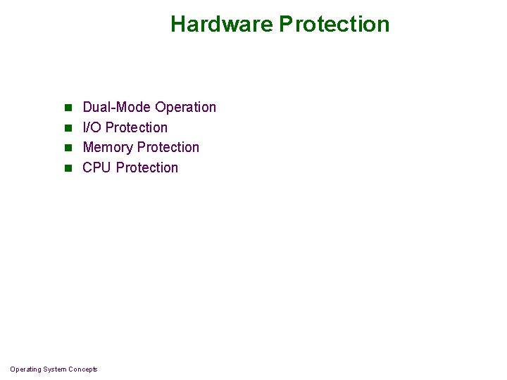 Hardware Protection n Dual-Mode Operation n I/O Protection n Memory Protection n CPU Protection Hardware Protection n Dual-Mode Operation n I/O Protection n Memory Protection n CPU Protection