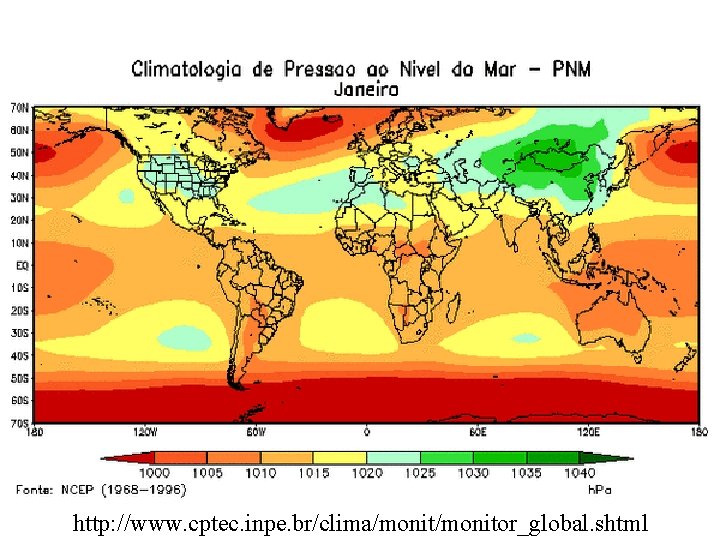 http: //www. cptec. inpe. br/clima/monitor_global. shtml 