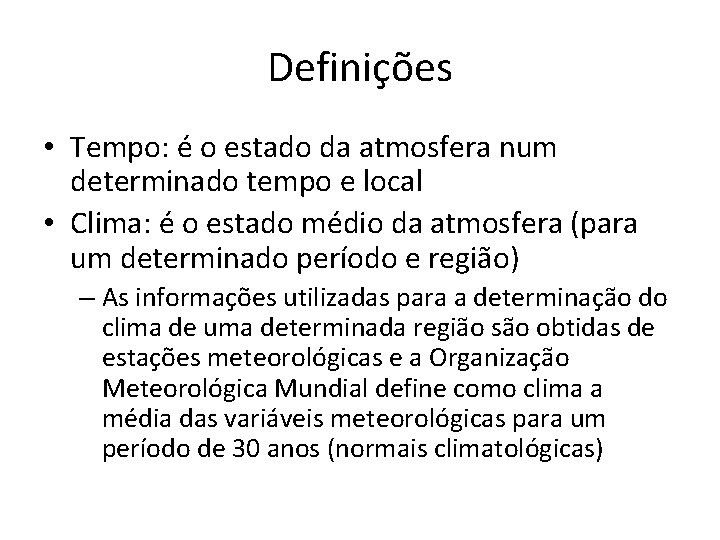 Definições • Tempo: é o estado da atmosfera num determinado tempo e local •