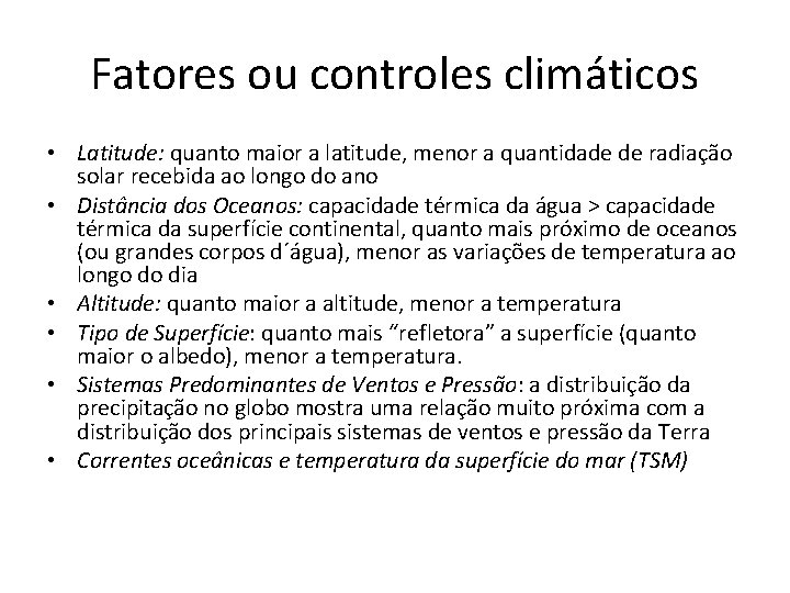 Fatores ou controles climáticos • Latitude: quanto maior a latitude, menor a quantidade de