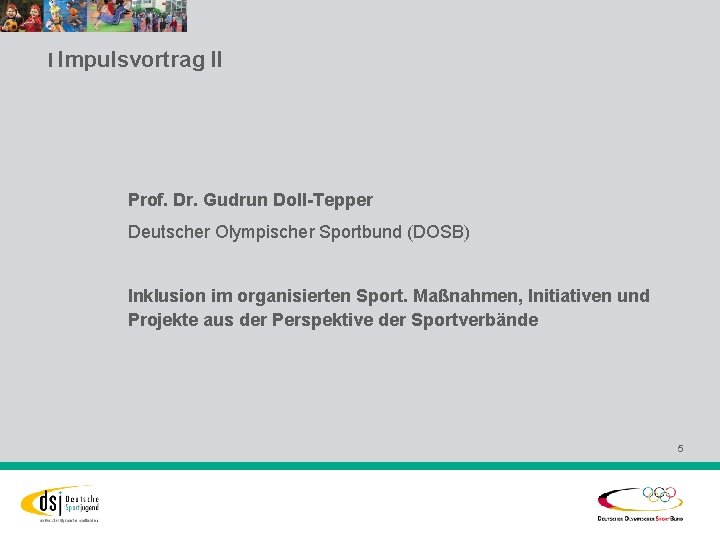 l Impulsvortrag II Prof. Dr. Gudrun Doll-Tepper Deutscher Olympischer Sportbund (DOSB) Inklusion im organisierten