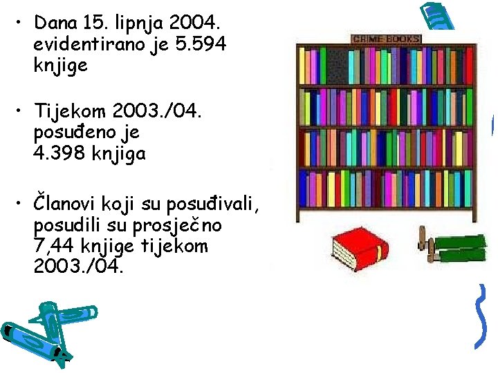  • Dana 15. lipnja 2004. evidentirano je 5. 594 knjige • Tijekom 2003.