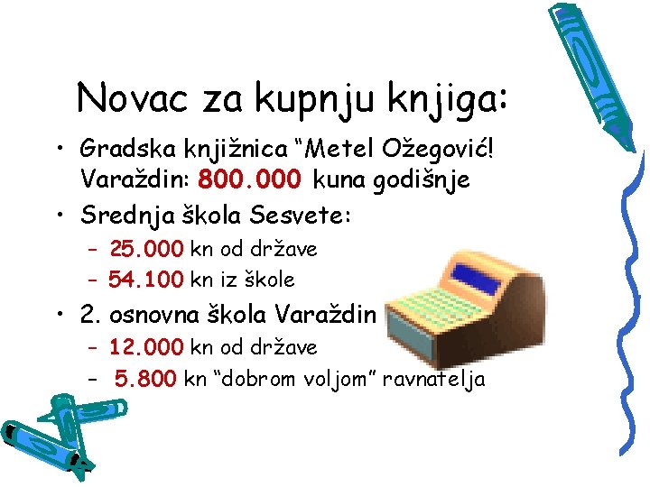 Novac za kupnju knjiga: • Gradska knjižnica “Metel Ožegović! Varaždin: 800. 000 kuna godišnje