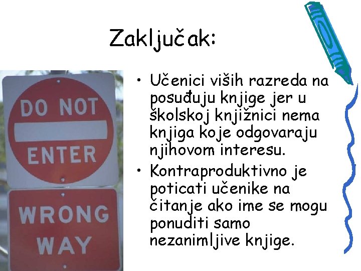 Zaključak: • Učenici viših razreda na posuđuju knjige jer u školskoj knjižnici nema knjiga