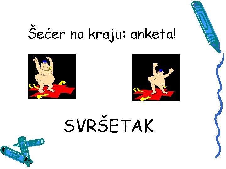 Šećer na kraju: anketa! SVRŠETAK 