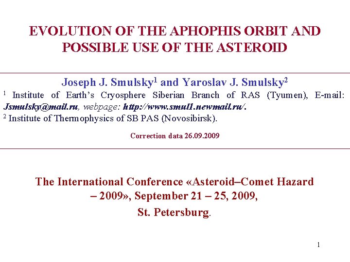 EVOLUTION OF THE APHOPHIS ORBIT AND POSSIBLE USE OF THE ASTEROID Joseph J. Smulsky
