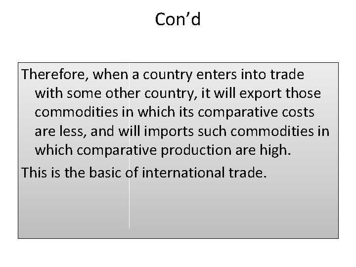 Con’d Therefore, when a country enters into trade with some other country, it will