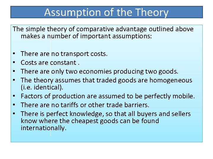 Assumption of the Theory The simple theory of comparative advantage outlined above makes a