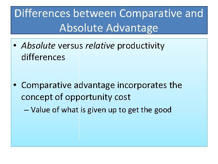 Differences between Comparative and Absolute Advantage • Absolute versus relative productivity differences • Comparative