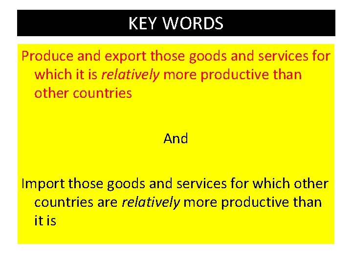 KEY WORDS Produce and export those goods and services for which it is relatively