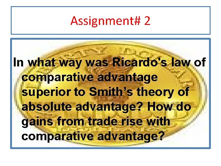 Assignment# 2 In what way was Ricardo's law of comparative advantage superior to Smith’s