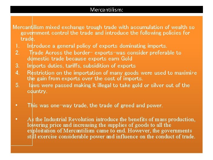 Mercantilism: Mercantilism mixed exchange trough trade with accumulation of wealth so government control the