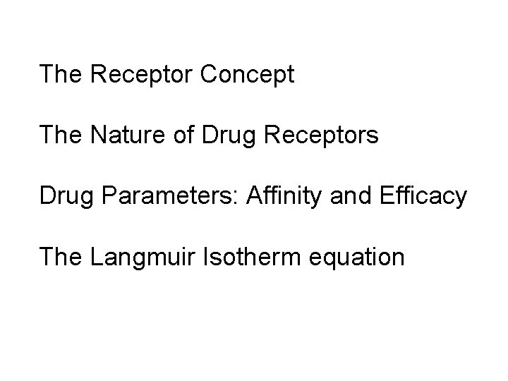The Receptor Concept The Nature of Drug Receptors Drug Parameters: Affinity and Efficacy The