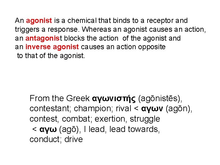 An agonist is a chemical that binds to a receptor and triggers a response.