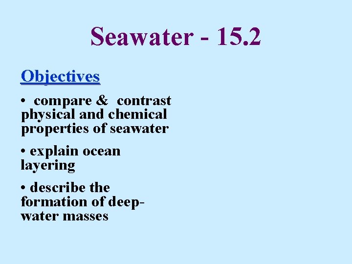 Seawater - 15. 2 Objectives • compare & contrast physical and chemical properties of Seawater - 15. 2 Objectives • compare & contrast physical and chemical properties of