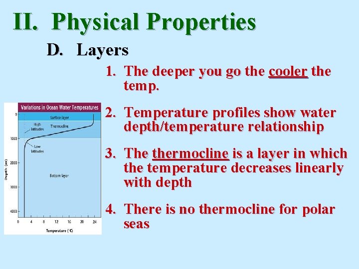 II. Physical Properties D. Layers 1. The deeper you go the cooler the temp. II. Physical Properties D. Layers 1. The deeper you go the cooler the temp.