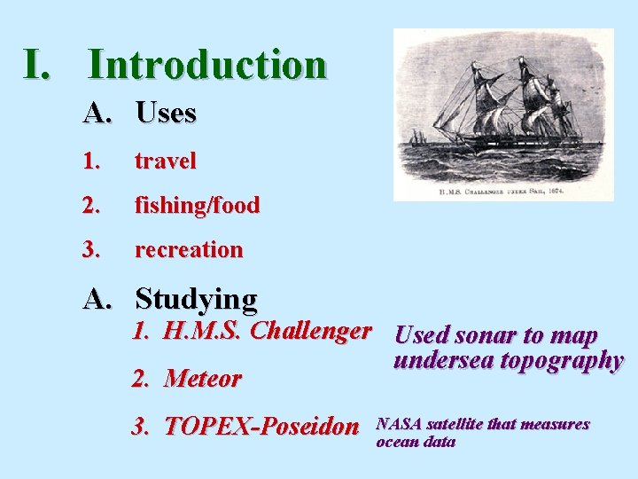 I. Introduction A. Uses 1. travel 2. fishing/food 3. recreation A. Studying 1. H. I. Introduction A. Uses 1. travel 2. fishing/food 3. recreation A. Studying 1. H.