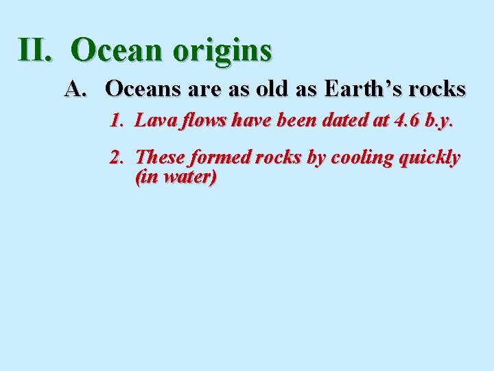 II. Ocean origins A. Oceans are as old as Earth’s rocks 1. Lava flows II. Ocean origins A. Oceans are as old as Earth’s rocks 1. Lava flows
