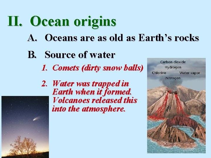 II. Ocean origins A. Oceans are as old as Earth’s rocks B. Source of II. Ocean origins A. Oceans are as old as Earth’s rocks B. Source of