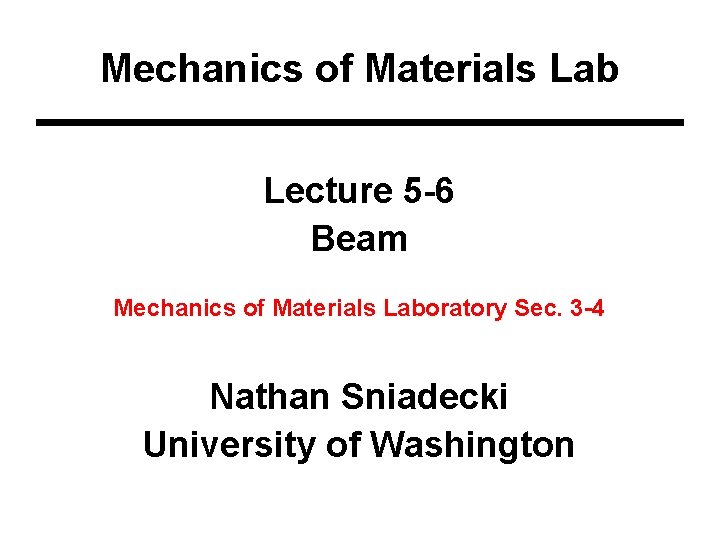 Mechanics of Materials Lab Lecture 5 -6 Beam Mechanics of Materials Laboratory Sec. 3