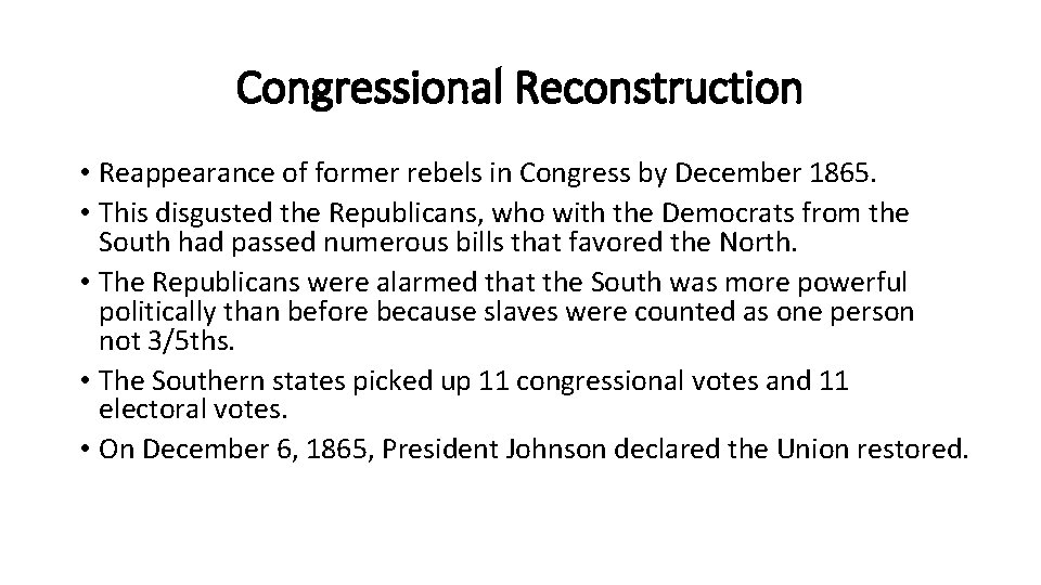 Congressional Reconstruction • Reappearance of former rebels in Congress by December 1865. • This