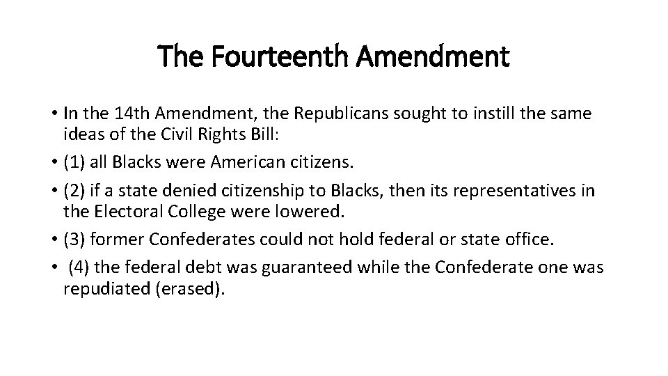The Fourteenth Amendment • In the 14 th Amendment, the Republicans sought to instill