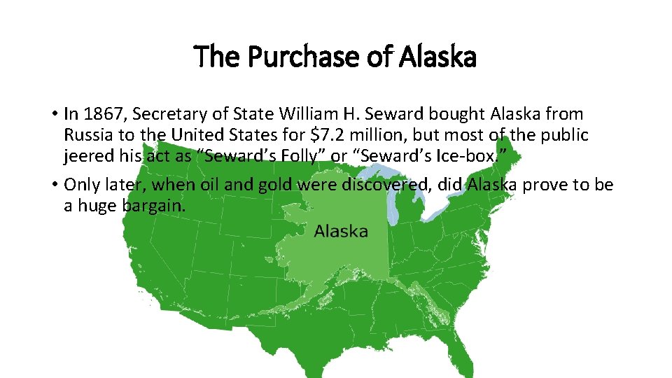 The Purchase of Alaska • In 1867, Secretary of State William H. Seward bought