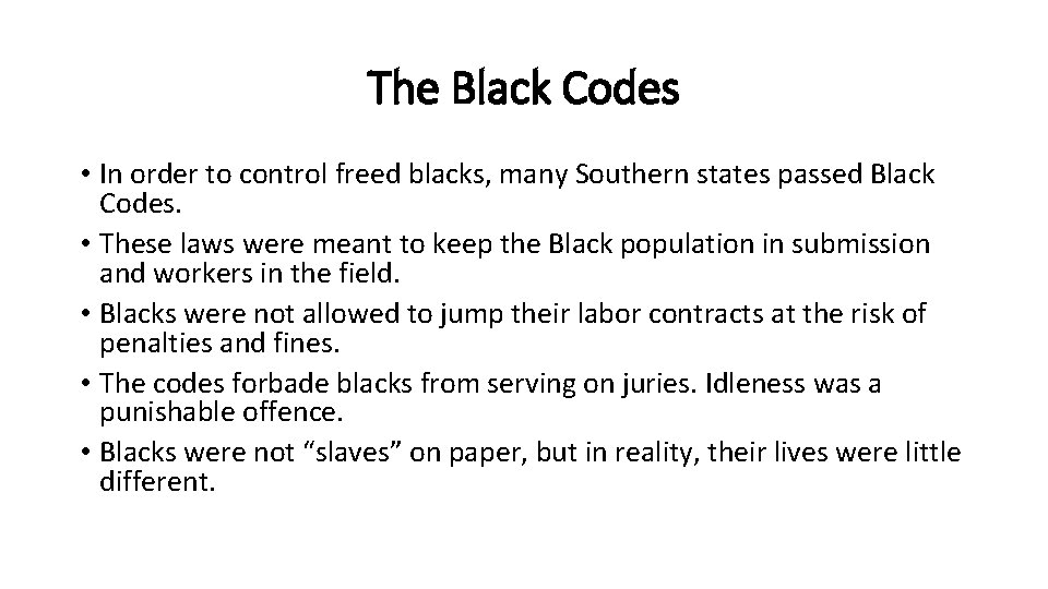 The Black Codes • In order to control freed blacks, many Southern states passed