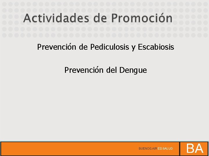 Prevención de Pediculosis y Escabiosis Prevención del Dengue 