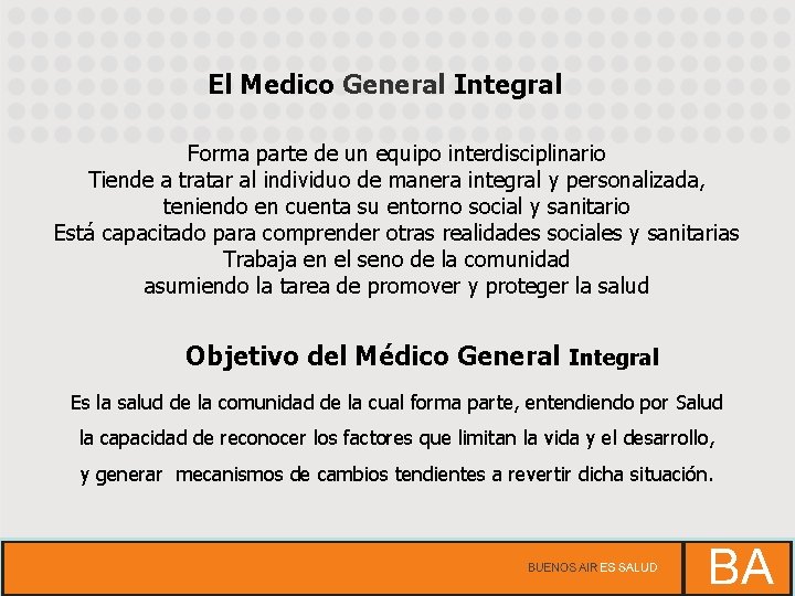 El Medico General Integral Forma parte de un equipo interdisciplinario Tiende a tratar al